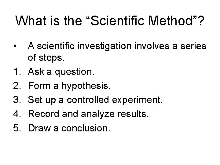 What is the “Scientific Method”? • 1. 2. 3. 4. 5. A scientific investigation