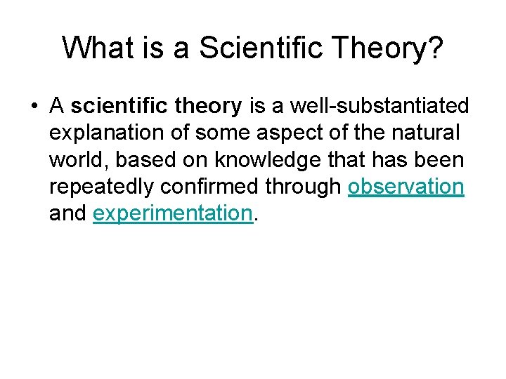 What is a Scientific Theory? • A scientific theory is a well-substantiated explanation of