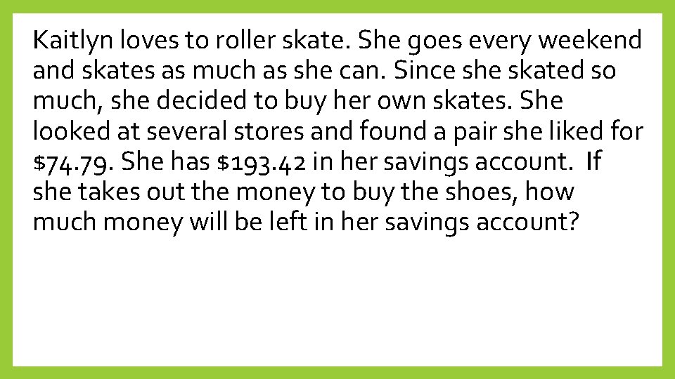 Kaitlyn loves to roller skate. She goes every weekend and skates as much as