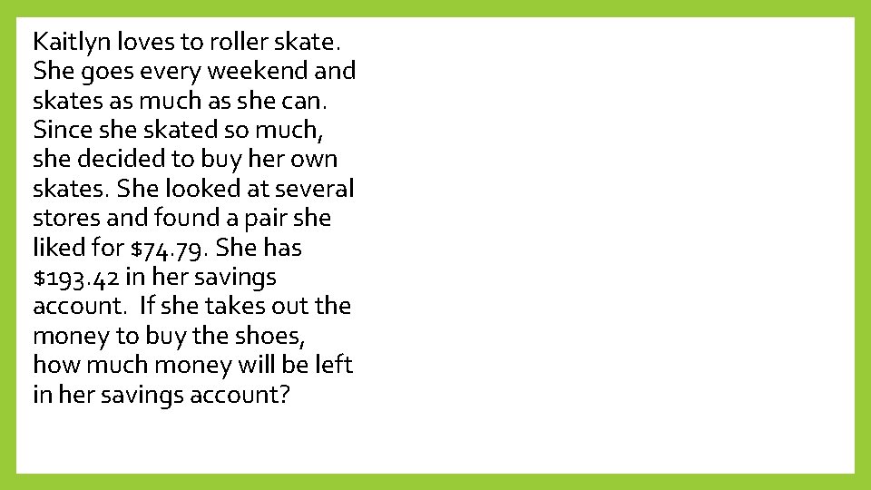 Kaitlyn loves to roller skate. She goes every weekend and skates as much as