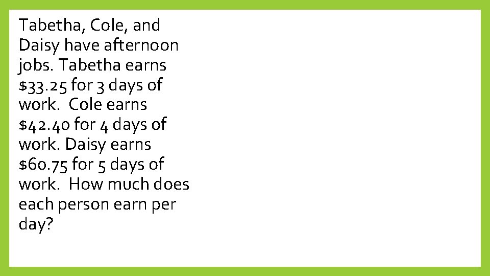 Tabetha, Cole, and Daisy have afternoon jobs. Tabetha earns $33. 25 for 3 days