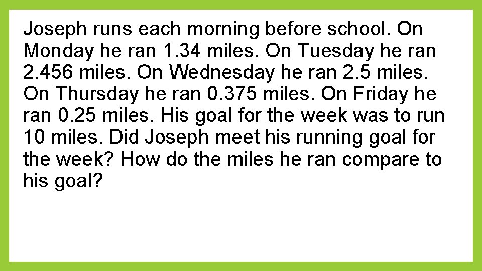 Joseph runs each morning before school. On Monday he ran 1. 34 miles. On