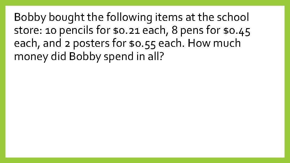 Bobby bought the following items at the school store: 10 pencils for $0. 21