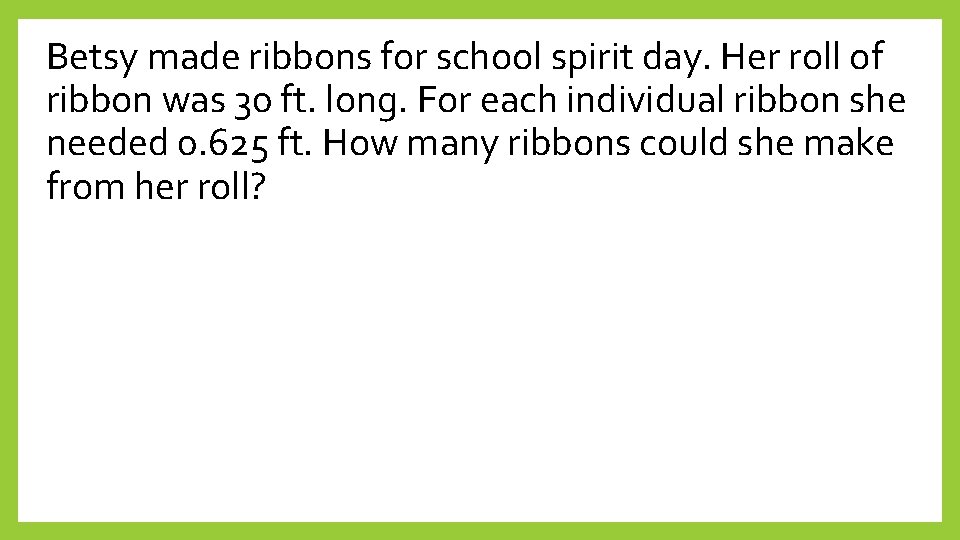 Betsy made ribbons for school spirit day. Her roll of ribbon was 30 ft.