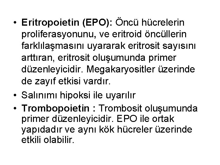  • Eritropoietin (EPO): Öncü hücrelerin proliferasyonunu, ve eritroid öncüllerin farklılaşmasını uyararak eritrosit sayısını