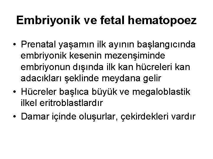 Embriyonik ve fetal hematopoez • Prenatal yaşamın ilk ayının başlangıcında embriyonik kesenin mezenşiminde embriyonun