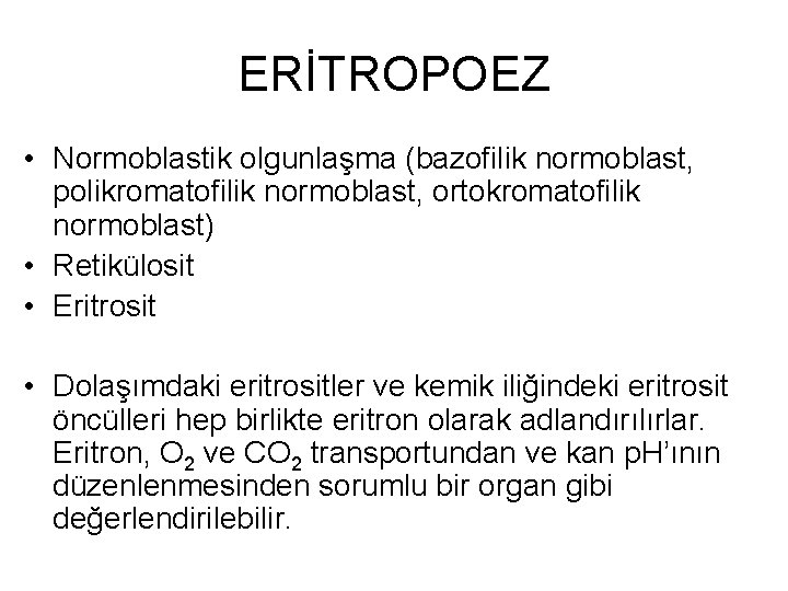 ERİTROPOEZ • Normoblastik olgunlaşma (bazofilik normoblast, polikromatofilik normoblast, ortokromatofilik normoblast) • Retikülosit • Eritrosit