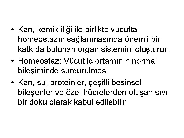  • Kan, kemik iliği ile birlikte vücutta homeostazın sağlanmasında önemli bir katkıda bulunan