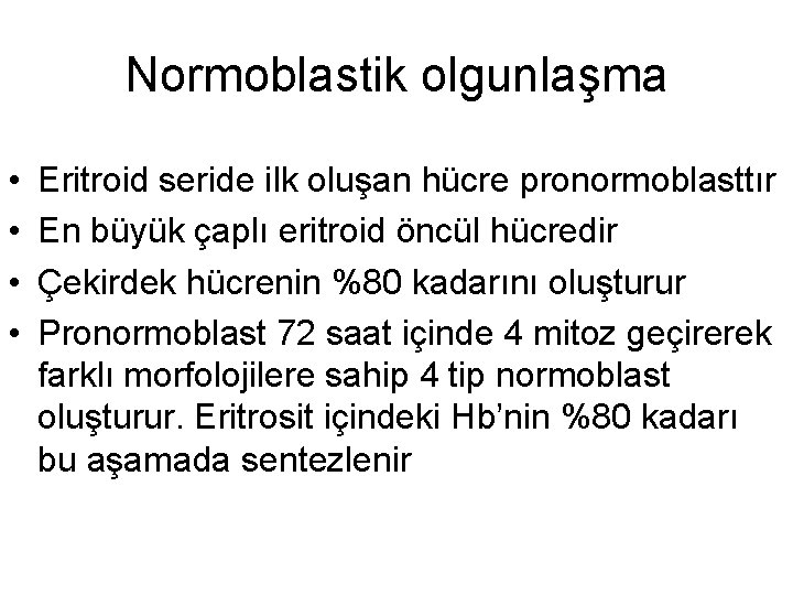 Normoblastik olgunlaşma • • Eritroid seride ilk oluşan hücre pronormoblasttır En büyük çaplı eritroid