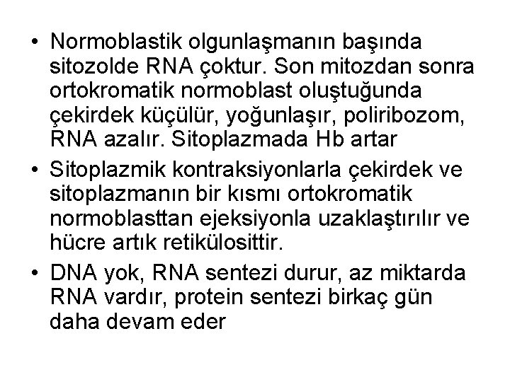  • Normoblastik olgunlaşmanın başında sitozolde RNA çoktur. Son mitozdan sonra ortokromatik normoblast oluştuğunda
