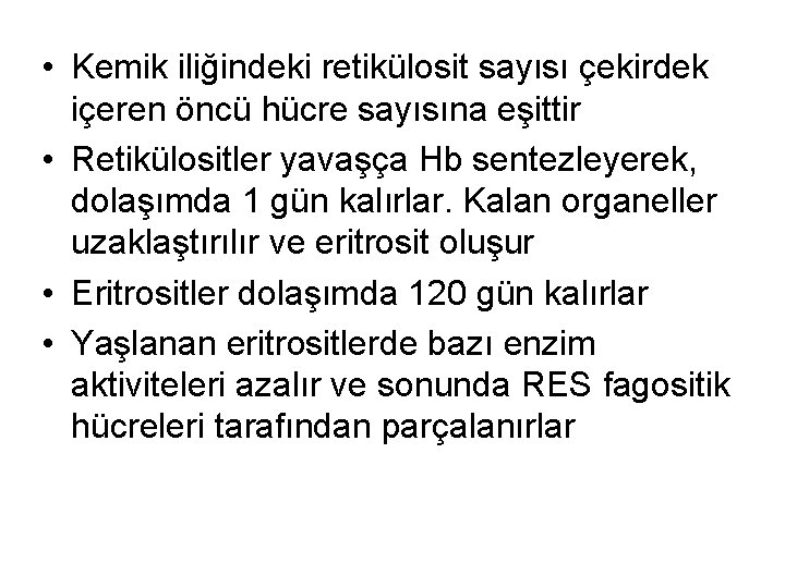  • Kemik iliğindeki retikülosit sayısı çekirdek içeren öncü hücre sayısına eşittir • Retikülositler