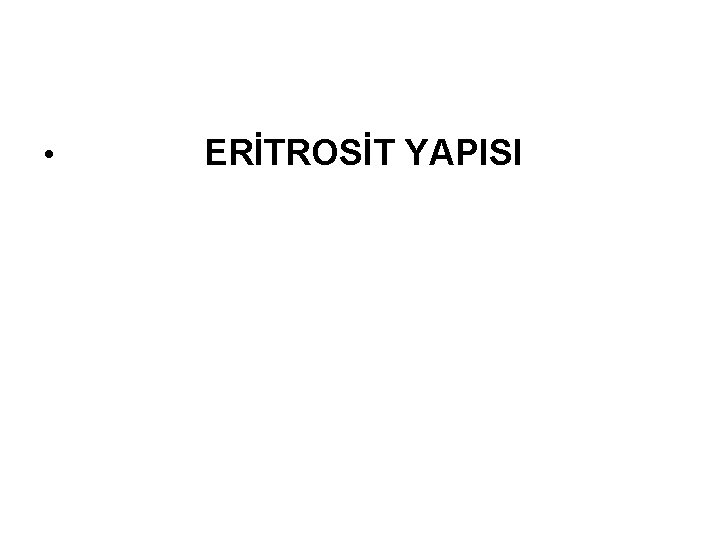  • ERİTROSİT YAPISI 