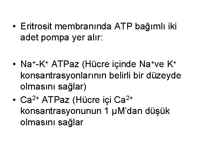  • Eritrosit membranında ATP bağımlı iki adet pompa yer alır: • Na+-K+ ATPaz