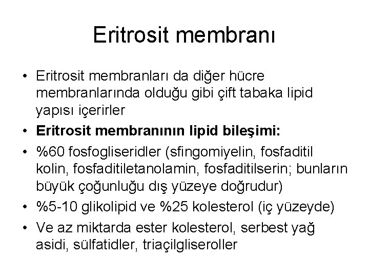 Eritrosit membranı • Eritrosit membranları da diğer hücre membranlarında olduğu gibi çift tabaka lipid