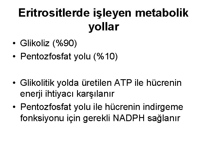 Eritrositlerde işleyen metabolik yollar • Glikoliz (%90) • Pentozfosfat yolu (%10) • Glikolitik yolda