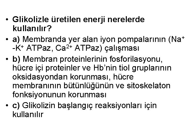  • Glikolizle üretilen enerji nerelerde kullanılır? • a) Membranda yer alan iyon pompalarının