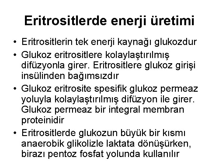 Eritrositlerde enerji üretimi • Eritrositlerin tek enerji kaynağı glukozdur • Glukoz eritrositlere kolaylaştırılmış difüzyonla