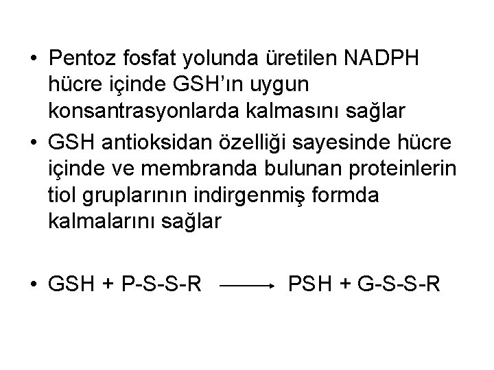  • Pentoz fosfat yolunda üretilen NADPH hücre içinde GSH’ın uygun konsantrasyonlarda kalmasını sağlar
