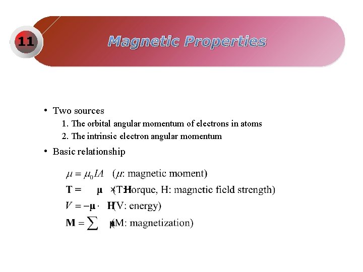 Magnetic Properties 11 • Two sources 1. The orbital angular momentum of electrons in
