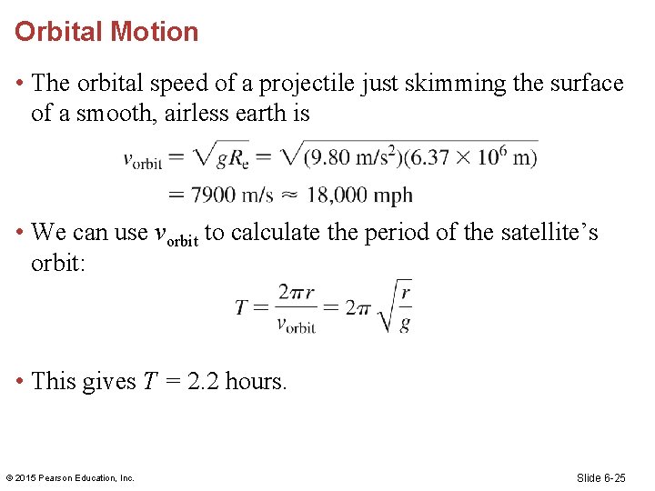 Orbital Motion • The orbital speed of a projectile just skimming the surface of