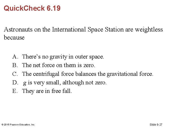 Quick. Check 6. 19 Astronauts on the International Space Station are weightless because A.