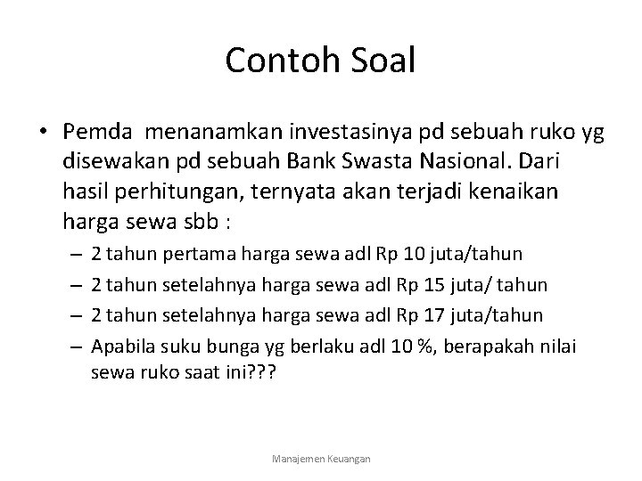 Contoh Soal • Pemda menanamkan investasinya pd sebuah ruko yg disewakan pd sebuah Bank