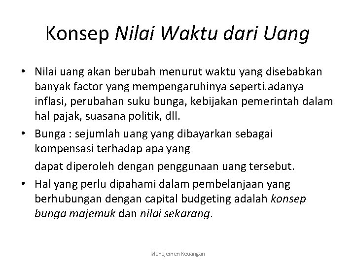 Konsep Nilai Waktu dari Uang • Nilai uang akan berubah menurut waktu yang disebabkan