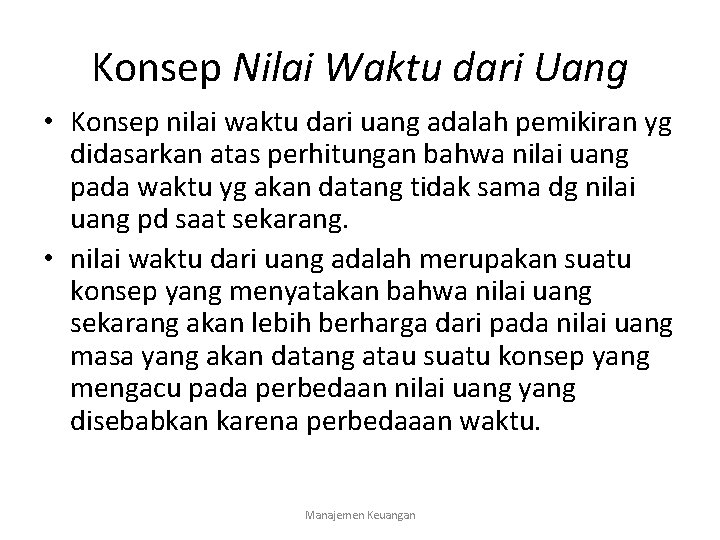 Konsep Nilai Waktu dari Uang • Konsep nilai waktu dari uang adalah pemikiran yg