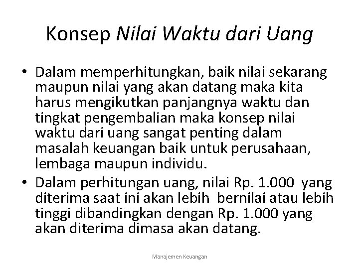 Konsep Nilai Waktu dari Uang • Dalam memperhitungkan, baik nilai sekarang maupun nilai yang