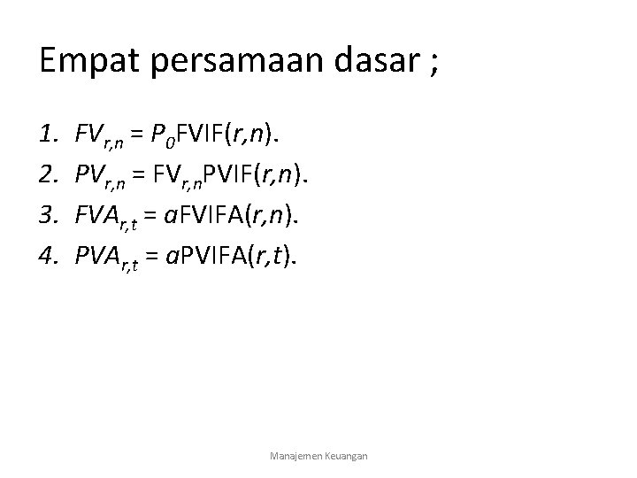 Empat persamaan dasar ; 1. 2. 3. 4. FVr, n = P 0 FVIF(r,