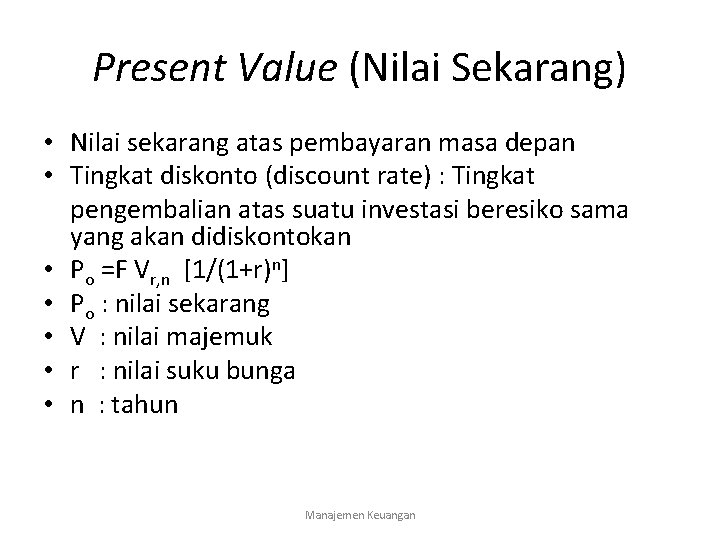 Present Value (Nilai Sekarang) • Nilai sekarang atas pembayaran masa depan • Tingkat diskonto