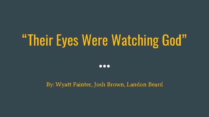 “Their Eyes Were Watching God” By: Wyatt Painter, Josh Brown, Landon Beard 