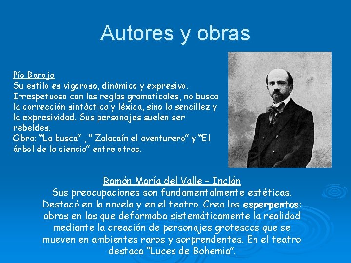 Autores y obras Pío Baroja Su estilo es vigoroso, dinámico y expresivo. Irrespetuoso con