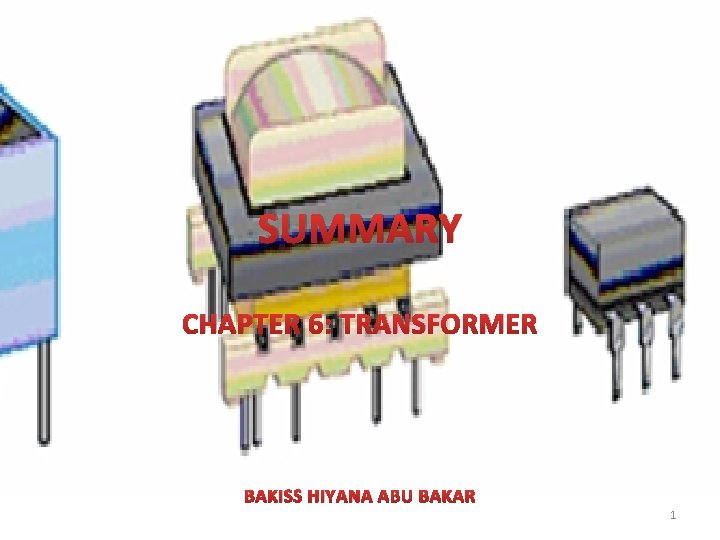 SUMMARY CHAPTER 6: TRANSFORMER BAKISS HIYANA ABU BAKAR 1 