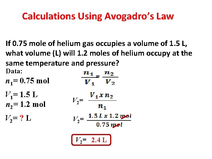 Calculations Using Avogadro’s Law If 0. 75 mole of helium gas occupies a volume