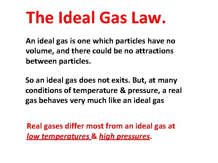 The Ideal Gas Law. An ideal gas is one which particles have no volume,