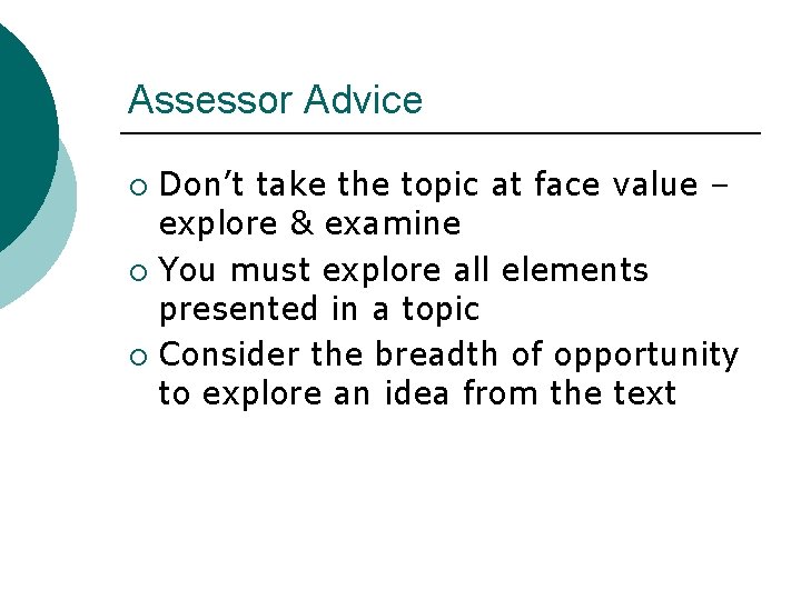 Assessor Advice Don’t take the topic at face value – explore & examine ¡
