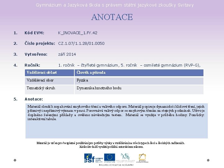 Gymnázium a Jazyková škola s právem státní jazykové zkoušky Svitavy ANOTACE 1. Kód EVM: