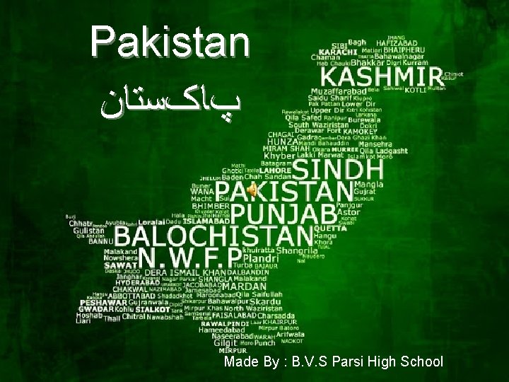 Pakistan پﺎکﺴﺘﺎﻥ Made By : B. V. S Parsi High School 