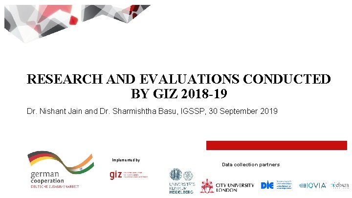 RESEARCH AND EVALUATIONS CONDUCTED BY GIZ 2018 -19 Dr. Nishant Jain and Dr. Sharmishtha