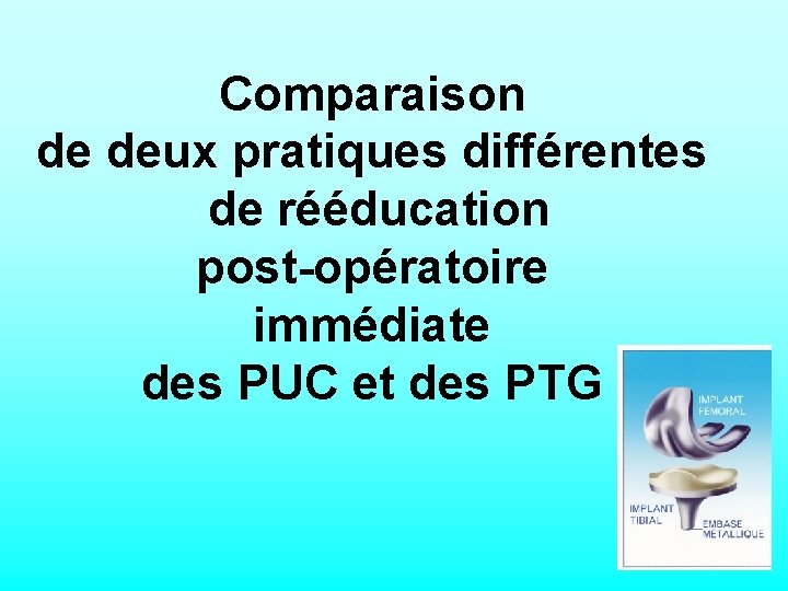 Comparaison de deux pratiques différentes de rééducation post-opératoire immédiate des PUC et des PTG