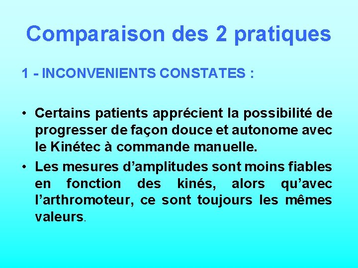 Comparaison des 2 pratiques 1 - INCONVENIENTS CONSTATES : • Certains patients apprécient la