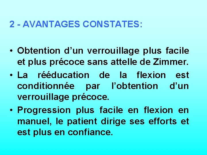 2 - AVANTAGES CONSTATES: • Obtention d’un verrouillage plus facile et plus précoce sans