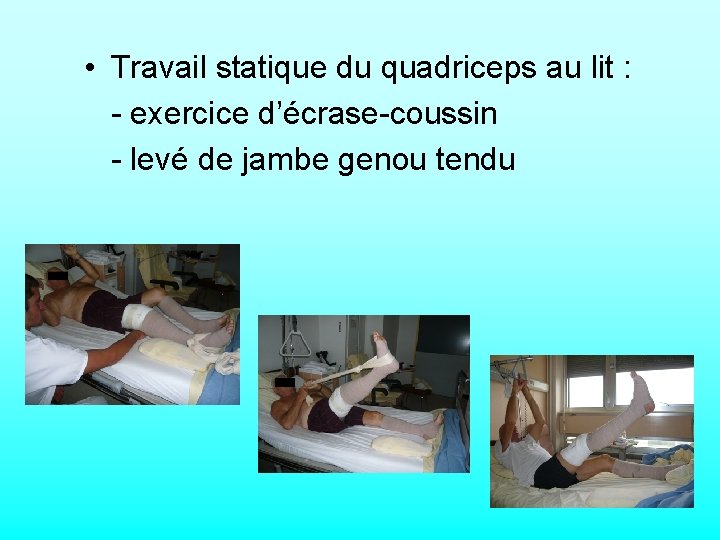  • Travail statique du quadriceps au lit : - exercice d’écrase-coussin - levé