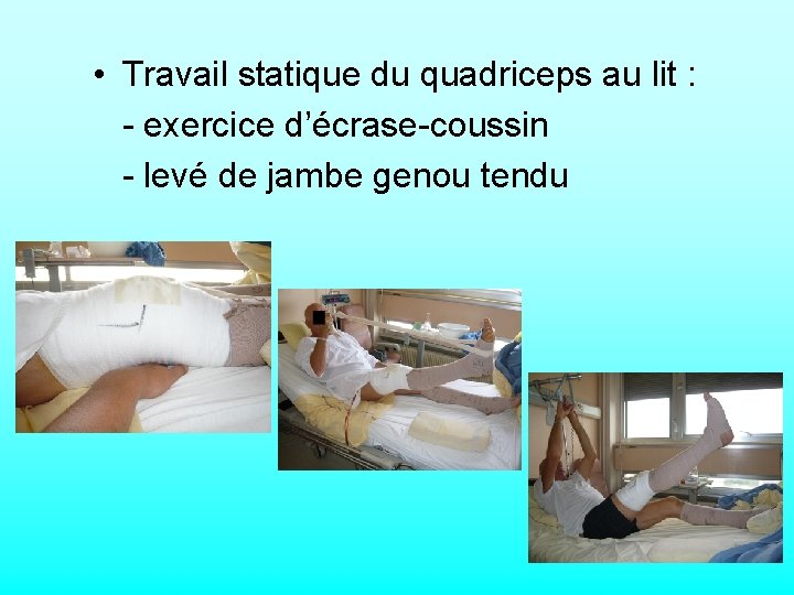  • Travail statique du quadriceps au lit : - exercice d’écrase-coussin - levé