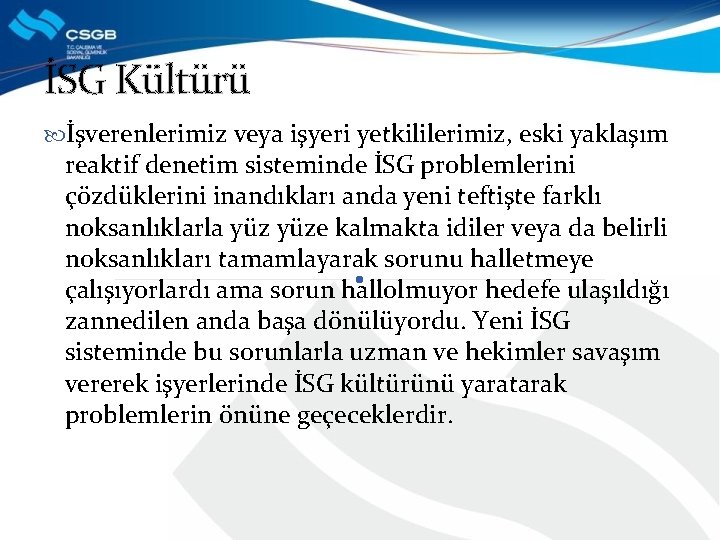 İSG Kültürü İşverenlerimiz veya işyeri yetkililerimiz, eski yaklaşım reaktif denetim sisteminde İSG problemlerini çözdüklerini