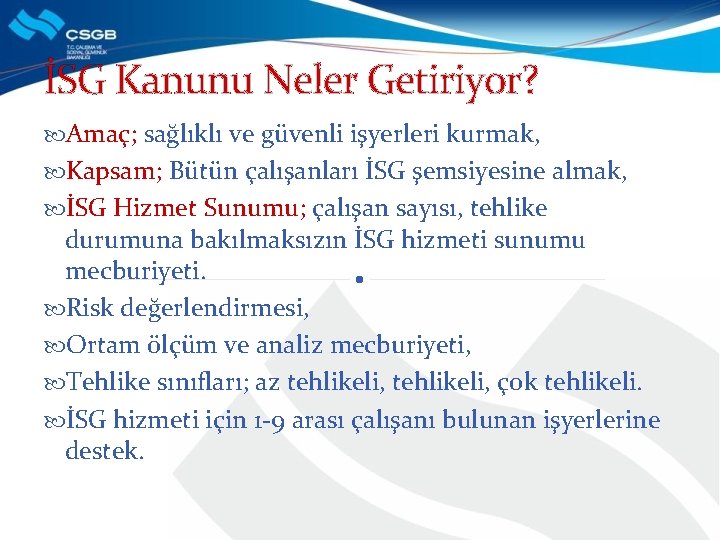 İSG Kanunu Neler Getiriyor? Amaç; sağlıklı ve güvenli işyerleri kurmak, Kapsam; Bütün çalışanları İSG