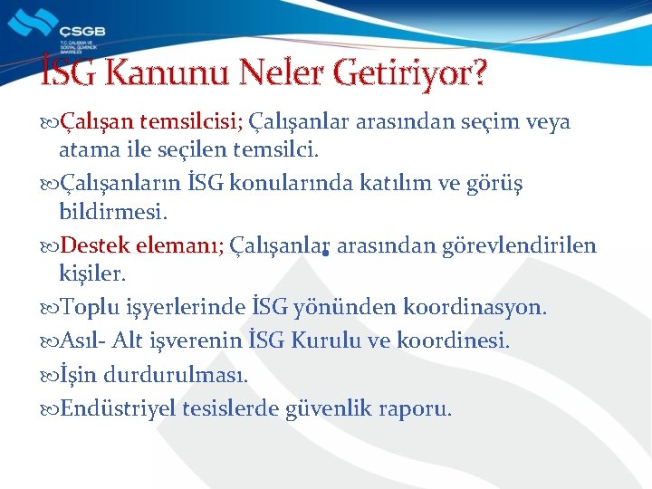 İSG Kanunu Neler Getiriyor? Çalışan temsilcisi; Çalışanlar arasından seçim veya atama ile seçilen temsilci.