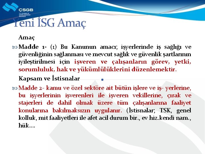 Yeni İSG Amaç Madde 1 - (1) Bu Kanunun amacı; işyerlerinde iş sağlığı ve