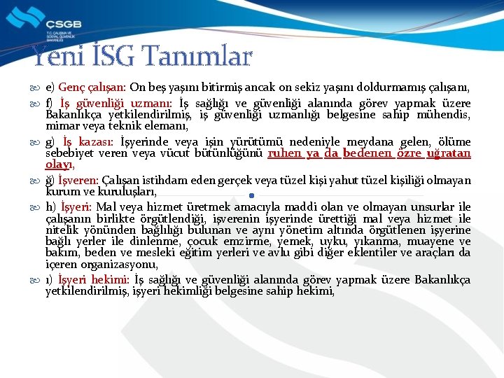 Yeni İSG Tanımlar e) Genç çalışan: On beş yaşını bitirmiş ancak on sekiz yaşını